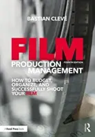 Gestión de la producción cinematográfica: Cómo presupuestar, organizar y rodar con éxito su película - Film Production Management: How to Budget, Organize and Successfully Shoot Your Film