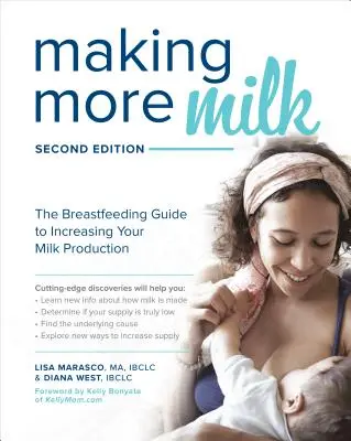 Cómo producir más leche: Guía para aumentar la producción de leche materna, segunda edición - Making More Milk: The Breastfeeding Guide to Increasing Your Milk Production, Second Edition