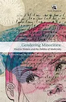 Gendering Minorities: - Las mujeres musulmanas y la política de la modernidad - Gendering Minorities: - Muslim Women and the Politics of Modernity