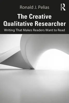 El investigador cualitativo creativo: Escritura que despierta el deseo de leer - The Creative Qualitative Researcher: Writing That Makes Readers Want to Read