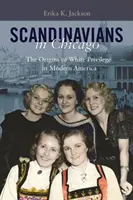 Scandinavians in Chicago: Los orígenes del privilegio blanco en la América moderna - Scandinavians in Chicago: The Origins of White Privilege in Modern America