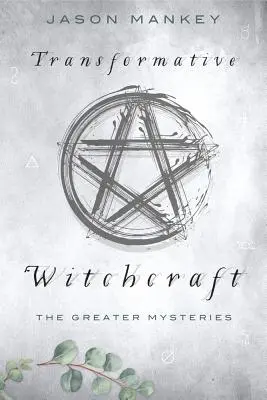 Brujería transformadora: Los grandes misterios - Transformative Witchcraft: The Greater Mysteries