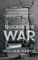 Guerra relámpago: Siria, Irak y la espiral del conflicto - Quicksilver War - Syria, Iraq and the Spiral of Conflict