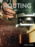 Enrutamiento: Guía del carpintero - Routing: A Woodworker's Guide