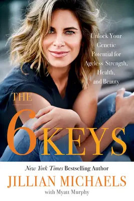 Las 6 claves: Libere su potencial genético para una fuerza, salud y belleza eternas - The 6 Keys: Unlock Your Genetic Potential for Ageless Strength, Health, and Beauty
