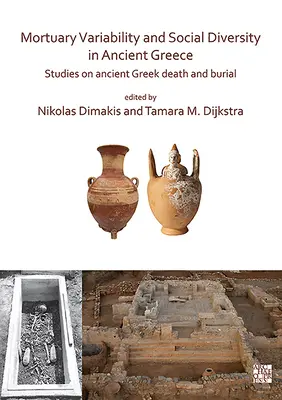 Variabilidad mortuoria y diversidad social en la Grecia antigua: Estudios sobre la muerte y el entierro en la Grecia antigua - Mortuary Variability and Social Diversity in Ancient Greece: Studies on Ancient Greek Death and Burial