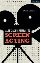 A Life-Coaching Approach to Screen Acting (Un enfoque de life coaching para actuar en la pantalla) - A Life-Coaching Approach to Screen Acting