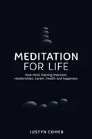 Meditación para la vida: Cómo el entrenamiento mental mejora las relaciones, la carrera, la salud y la felicidad - Meditation for Life: How mind training improves relationships, career, health and happiness