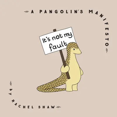 No es culpa mía: Manifiesto de un pangolín - It's Not My Fault: A Pangolin's Manifesto