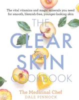 El libro de cocina de la piel clara: Las vitaminas vitales y los minerales mágicos que necesitas para tener una piel suave, sin imperfecciones y de aspecto más joven - The Clear Skin Cookbook: The Vital Vitamins and Magic Minerals You Need for Smooth, Blemish-Free, Younger-Looking Skin