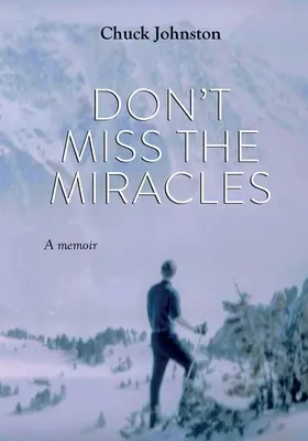 No te pierdas los milagros: Unas memorias - Don't Miss the Miracles: A Memoir
