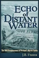 Eco de aguas lejanas: La desaparición en 1958 de la familia Martin de Portland - Echo of Distant Water: The 1958 Disappearance of Portland's Martin Family