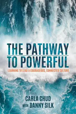 El camino hacia el poder: Aprender a liderar una cultura valiente y conectada - The Pathway to Powerful: Learning to Lead a Courageous, Connected Culture