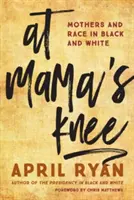 A las rodillas de mamá: Madres y raza en blanco y negro - At Mama's Knee: Mothers and Race in Black and White