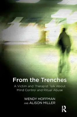 Desde las trincheras: Una víctima y un terapeuta hablan sobre el control mental y el abuso ritual - From the Trenches: A Victim and Therapist Talk about Mind Control and Ritual Abuse