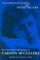 Iluminación y resplandor nocturno La autobiografía inacabada de Carson McCullers - Illumination and Night Glare: The Unfinished Autobiography of Carson McCullers