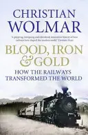 Sangre, hierro y oro: cómo el ferrocarril transformó el mundo - Blood, Iron and Gold - How the Railways Transformed the World