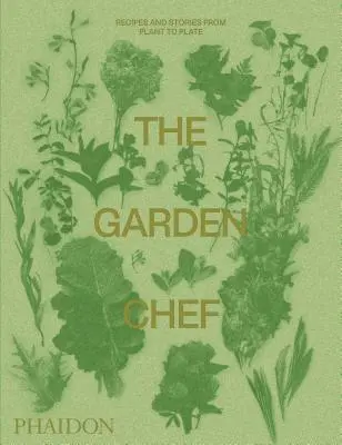 The Garden Chef: Recetas e historias de la planta al plato - The Garden Chef: Recipes and Stories from Plant to Plate