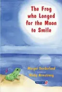 La rana que ansiaba que sonriera la luna: Un cuento para niños que anhelan a alguien a quien quieren - The Frog Who Longed for the Moon to Smile: A Story for Children Who Yearn for Someone They Love