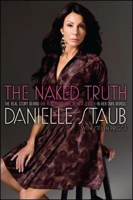 La verdad al desnudo: La verdadera historia de la verdadera ama de casa de Nueva Jersey, en sus propias palabras - The Naked Truth: The Real Story Behind the Real Housewife of New Jersey--In Her Own Words