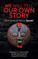 Contaremos nuestra propia historia: Hablan los leones de África - We Will Tell Our Own Story: The Lions of Africa Speak!