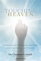 Tocar el cielo: Los encuentros de un cardiólogo con la muerte y la prueba viviente de una vida después de la muerte - Touching Heaven: A Cardiologist's Encounters with Death and Living Proof of an Afterlife