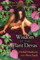 Sabiduría de los Devas de las Plantas: Medicina herbal para una nueva Tierra - Wisdom of the Plant Devas: Herbal Medicine for a New Earth