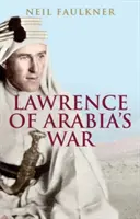 La guerra de Lawrence de Arabia: árabes, británicos y la reconstrucción de Oriente Próximo en la Primera Guerra Mundial - Lawrence of Arabia's War: The Arabs, the British and the Remaking of the Middle East in WWI