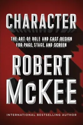 Personajes: El arte de diseñar papeles y elencos para la página, el escenario y la pantalla - Character: The Art of Role and Cast Design for Page, Stage, and Screen