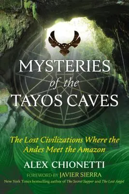 Misterios de las Cuevas de los Tayos: Las civilizaciones perdidas donde los Andes se encuentran con el Amazonas - Mysteries of the Tayos Caves: The Lost Civilizations Where the Andes Meet the Amazon