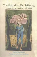 La única mente que merece la pena: Thomas Merton y la mente infantil - The Only Mind Worth Having: Thomas Merton and the Child Mind