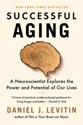 Envejecer con éxito: Un neurocientífico explora el poder y el potencial de nuestras vidas - Successful Aging: A Neuroscientist Explores the Power and Potential of Our Lives