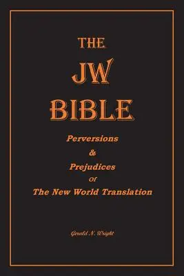 La Biblia Jw: Perversiones y prejuicios de la Traducción del Nuevo Mundo - The Jw Bible: Perversions and Prejudices of the New World Translation