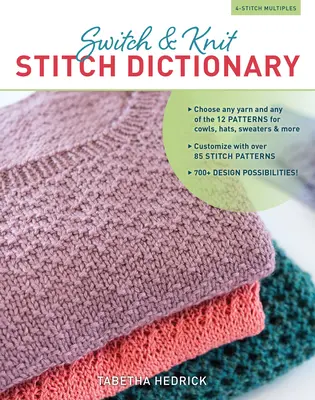 Diccionario de puntadas Switch & Knit: Elija cualquier lana y cualquiera de los 12 patrones para bufandas, gorros, jerséis y mucho más * Personalice con más de 85 patrones de puntadas - Switch & Knit Stitch Dictionary: Choose Any Yarn and Any of the 12 Patterns for Cowls, Hats, Sweaters & More * Customize with Over 85 Stitch Patterns