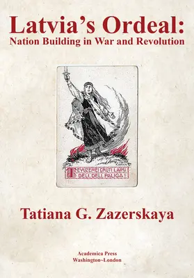 El calvario de Letonia: La construcción nacional en la guerra y la revolución - Latvia's Ordeal: Nation Building in War and Revolution