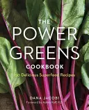 The Power Greens Cookbook: 140 deliciosas recetas con superalimentos - The Power Greens Cookbook: 140 Delicious Superfood Recipes