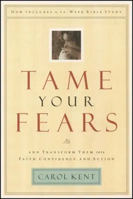 Doma tus miedos: Y transfórmalos en fe, confianza y acción - Tame Your Fears: And Transform Them Into Faith, Confidence, and Action