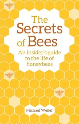 Los secretos de las abejas: Una guía privilegiada de la vida de las abejas melíferas - The Secrets of Bees: An Insider's Guide to the Life of Honeybees