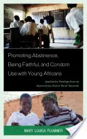 Promoción de la abstinencia, la fidelidad y el uso del preservativo entre los jóvenes africanos: Resultados cualitativos de un ensayo de intervención en la Tanzania rural - Promoting Abstinence, Being Faithful, and Condom Use with Young Africans: Qualitative Findings from an Intervention Trial in Rural Tanzania