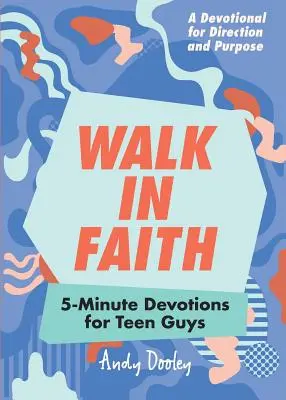 Camina en la fe: Devociones de 5 minutos para chicos adolescentes - Walk in Faith: 5-Minute Devotions for Teen Guys