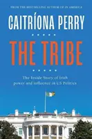 La tribu: La historia desde dentro del poder y la influencia de los irlandeses en la política estadounidense - The Tribe: The Inside Story of Irish Power and Influence in Us Politics