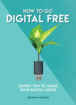 Cómo liberarse de lo digital: consejos de expertos para guiar su desintoxicación digital - How to Go Digital Free: Expert Tips to Guide Your Digital Detox