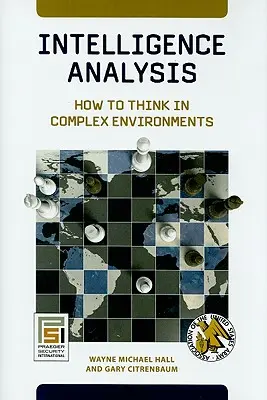 Análisis de Inteligencia: Cómo pensar en entornos complejos - Intelligence Analysis: How to Think in Complex Environments