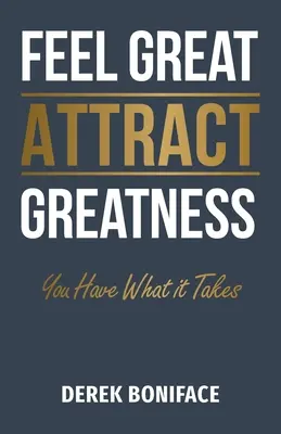 Siéntete genial Atrae la grandeza: Tienes lo que hay que tener - Feel Great Attract Greatness: You Have What It Takes