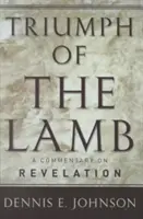 El triunfo del Cordero: Un comentario sobre el Apocalipsis - Triumph of the Lamb: A Commentary on Revelation