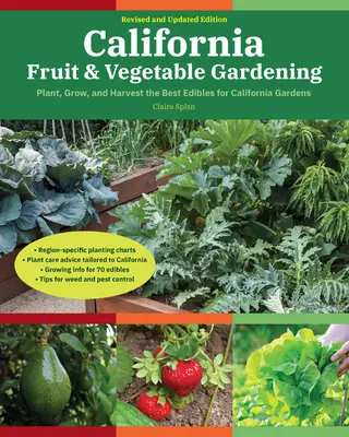 Jardinería de frutas y verduras de California, 2ª edición: Plantar, cultivar y cosechar los mejores productos comestibles para los jardines de California - California Fruit & Vegetable Gardening, 2nd Edition: Plant, Grow, and Harvest the Best Edibles for California Gardens