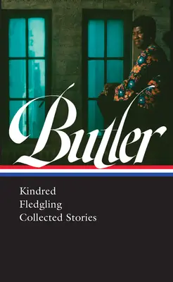 Octavia E. Butler Kindred, Fledgling, Collected Stories (Loa #338) - Octavia E. Butler: Kindred, Fledgling, Collected Stories (Loa #338)