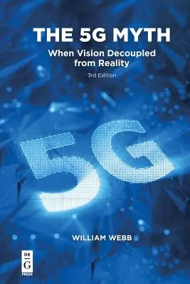 El mito de los 5g: cuando la visión se desacopló de la realidad - The 5g Myth: When Vision Decoupled from Reality