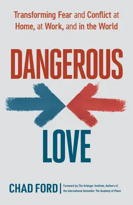 Amor peligroso: Transformar el miedo y el conflicto en casa, en el trabajo y en el mundo - Dangerous Love: Transforming Fear and Conflict at Home, at Work, and in the World