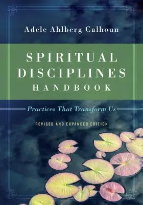 Manual de disciplinas espirituales: Prácticas que nos transforman - Spiritual Disciplines Handbook: Practices That Transform Us